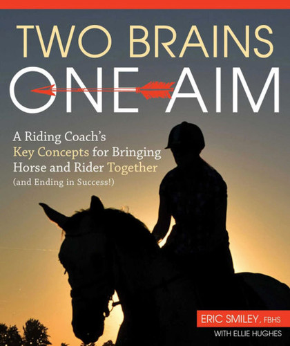 Two Brains, One Aim: A Riding Coach's Key Concepts for Bringing Horse and Rider Together (and Ending in Success!) book cover by Eric Smiley