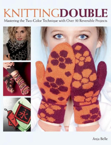 Knitting Double: Mastering the Two-Color Technique with Over 30 Reversible Projects book cover by Anja Bell