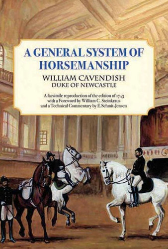 General System of Horsemanship: A facsimile reproduction of the edition of 1743 with a Foreword by William C. Steinkraus and a Technical Commentary by E. Schmit-Jensen book cover by William Cavendish