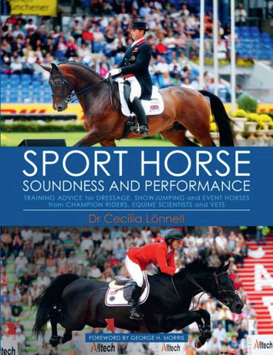 Sport Horse Soundness and Performance: Training Advice for Dressage, Showjumping and Event Horses from Champion Riders, Equine Scientists and Vets book cover by Cecilia Lonnell