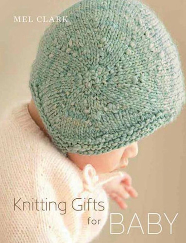 Knitting Gifts for Baby book cover by Mel Clark