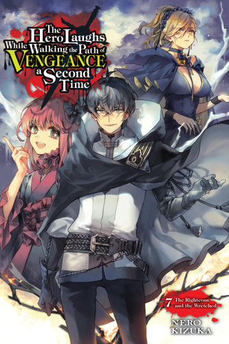 The Hero Laughs While Walking the Path of Vengeance a Second Time, Vol. 7 (light novel): The Righteous and the Wretched (The Hero Laughs While Walking the Path o) book cover by Nero Kizuka