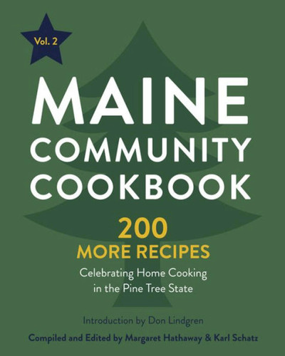 Maine Community Cookbook Volume 2: 200 More Recipes Celebrating Home Cooking in the Pine Tree State book cover by Karl Schatz, Margaret Hathaway