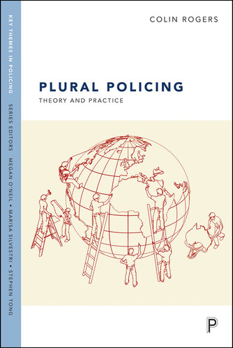 Plural Policing: Theory and Practice (Key Themes in Policing) book cover by Colin Rogers
