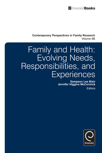 Family and Health: Evolving Needs, Responsibilities, and Experiences (Contemporary Perspectives in Family Research #8, Part B) book cover by 