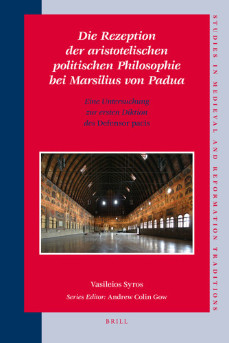 Die Rezeption der aristotelischen politischen Philosophie bei Marsilius von Padua: Eine Untersuchung zur ersten Diktion des Defensor pacis [9789004168749]