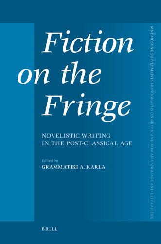 Fiction on the Fringe: Novelistic Writing in the Post-Classical Age [9789004175471]