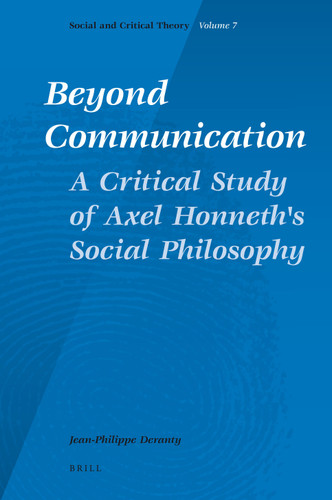 Beyond Communication. A Critical Study of Axel Honneth's Social Philosophy [9789004175778]