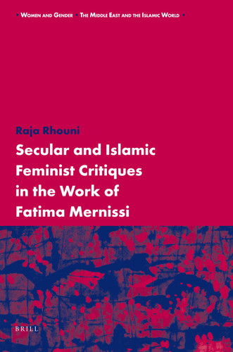 Secular and Islamic Feminist Critiques in the Work of Fatima Mernissi [9789004176164]