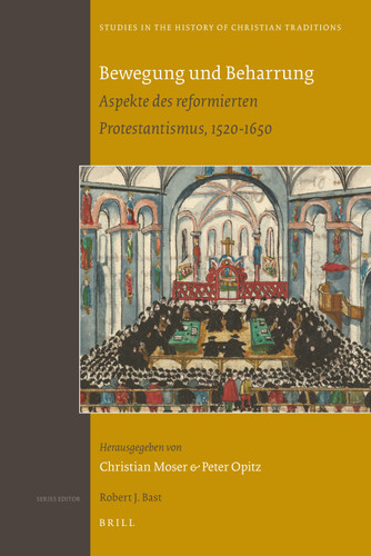 Bewegung und Beharrung: Aspekte des reformierten Protestantismus, 1520-1650 [9789004178069]