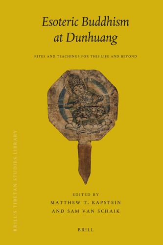 Esoteric Buddhism at Dunhuang: Rites and Teachings for This Life and Beyond [9789004182035]