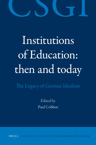 Institutions of Education: Then and Today: The Legacy of German Idealism [9789004184138]