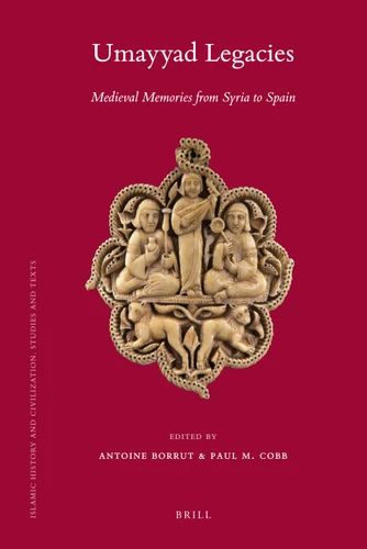 Umayyad Legacies: Medieval Memories from Syria to Spain [9789004184749]