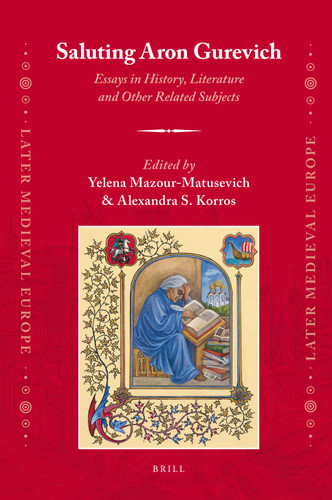 Saluting Aron Gurevich: Essays in History, Literature and Other Related Subjects [9789004186507]
