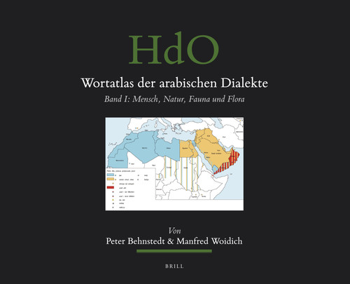 Wortatlas der arabischen Dialekte: Band I: Mensch, Natur, Fauna und Flora [9789004186644]