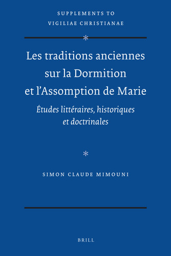 Les traditions anciennes sur la Dormition et l'Assomption de Marie: Études littéraires, historiques et doctrinales [9789004187467]