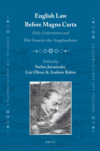 English Law Before Magna Carta: Felix Liebermann and Die Gesetze der Angelsachsen [9789004187566]
