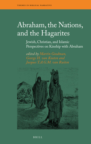Abraham, the Nations, and the Hagarites: Jewish, Christian, and Islamic Perspectives on Kinship with Abraham [9789004188433]