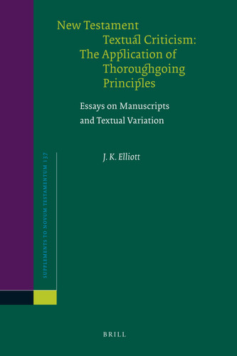 New Testament Textual Criticism:The Application of Thoroughgoing Principles: Essays on Manuscripts and Textual Variation [9789004189522]