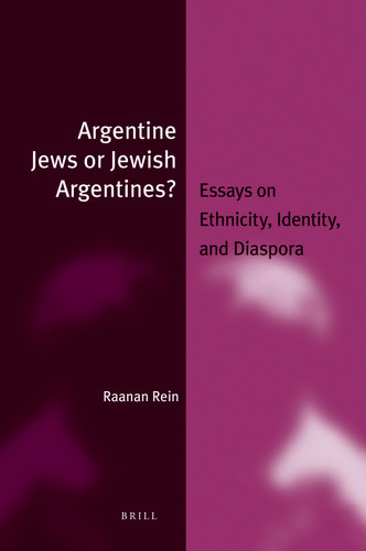 Argentine Jews or Jewish Argentines?: Essays on Ethnicity, Identity, and Diaspora [9789004189997]
