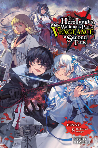 The Hero Laughs While Walking the Path of Vengeance a Second Time, Vol. 8 (light novel): The Eternal Avenger book cover by Nero Kizuka