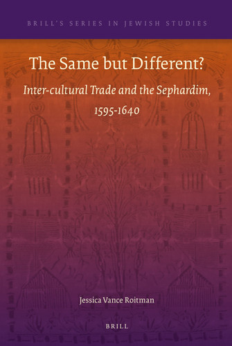 The Same but Different?: Inter-cultural Trade and the Sephardim, 1595-1640 [9789004202764]