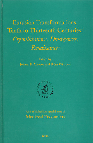 Eurasian Transformations, Tenth to Thirteenth Centuries: Crystallizations, Divergences, Renaissances [9789004143104]