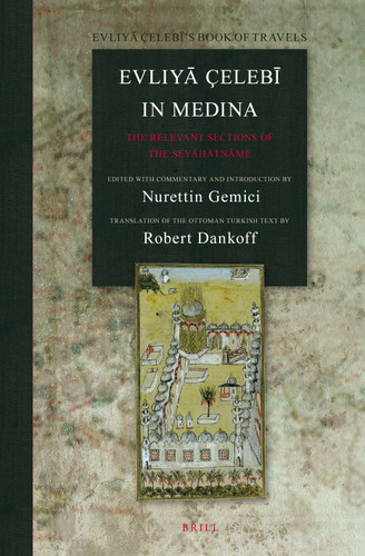 Evliyā Çelebī in Medina: The Relevant Sections of the Seyāhatnāme [9789004211353]