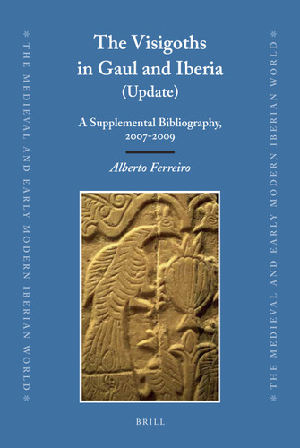 The Visigoths in Gaul and Iberia (Update): A Supplemental Bibliography, 2007-2009 [9789004212220]