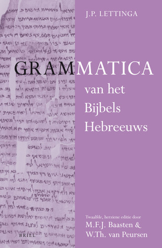 Grammatica van het Bijbels Hebreeuws en Leerboek van het Bijbels Hebreeuws (2 vols): Twaalfde, herziene editie door M.F.J. Baasten en W.Th. van Peursen [9789004214484]