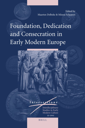 Foundation, Dedication and Consecration in Early Modern Europe [9789004217577]