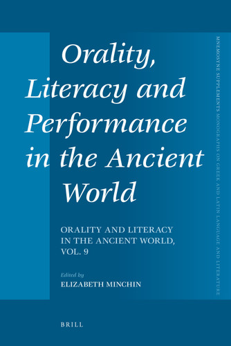 Orality, Literacy and Performance in the Ancient World: Orality and Literacy in the Ancient World, vol. 9 [9789004217744]