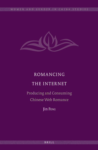 Romancing the Internet: Producing and Consuming Chinese Web Romance [9789004222052]