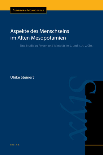 Aspekte des Menschseins im Alten Mesopotamien: Eine Studie zu Person und Identität im 2. und 1. Jt. v. Chr. [9789004226135]