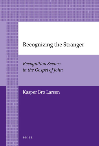 Recognizing the Stranger: Recognition Scenes in the Gospel of John [9789004226883]