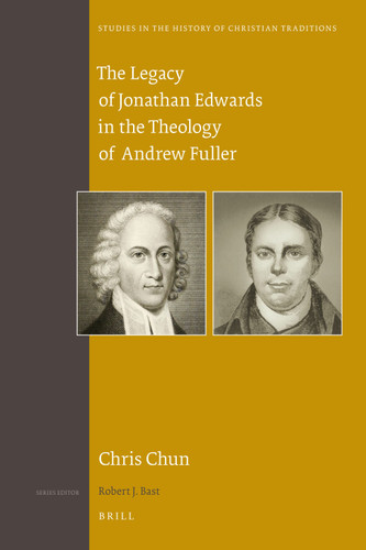 The Legacy of Jonathan Edwards in the Theology of Andrew Fuller [9789004227842]