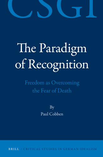 The Paradigm of Recognition: Freedom as Overcoming the Fear of Death [9789004230569]