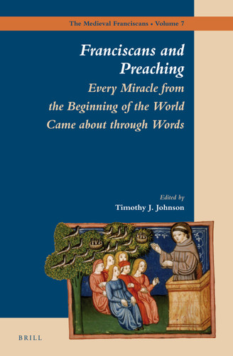 Franciscans and Preaching: Every Miracle from the Beginning of the World Came about through Words [9789004231290]