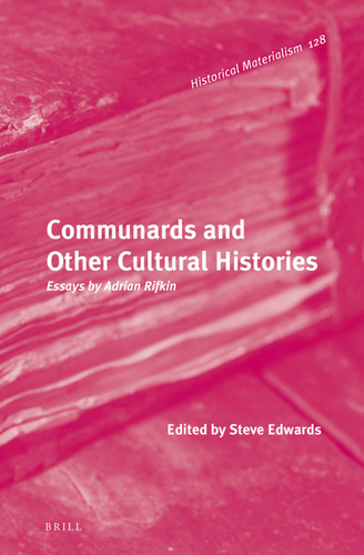Communards and Other Cultural Histories: Essays by Adrian Rifkin [9789004231887]