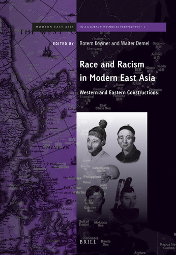 Race and Racism in Modern East Asia: Western and Eastern Constructions [9789004237292]
