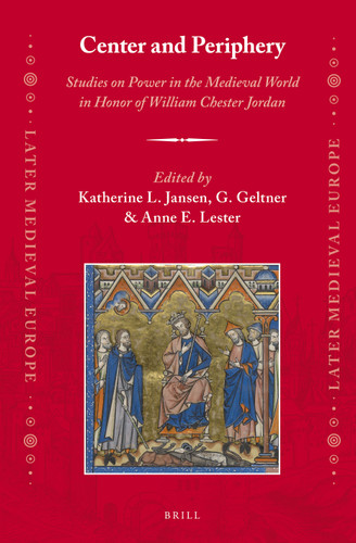 Center and Periphery: Studies on Power in the Medieval World in Honor of William Chester Jordan [9789004243590]