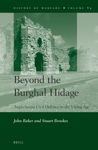 Beyond the Burghal Hidage: Anglo-Saxon Civil Defence in the Viking Age [9789004245631]
