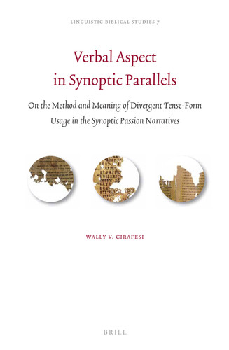 Verbal Aspect in Synoptic Parallels: On the Method and Meaning of Divergent Tense-Form Usage in the Synoptic Passion Narratives [9789004246454]