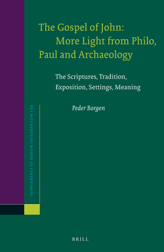 The Gospel of John: More Light from Philo, Paul and Archaeology: The Scriptures, Tradition, Exposition, Settings, Meaning [9789004247901]