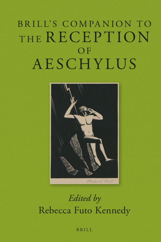 Brill's Companion to the Reception of Aeschylus [9789004249325]
