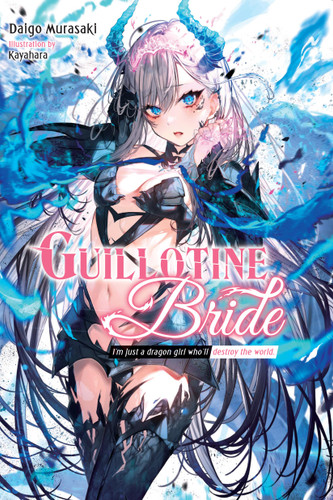 Guillotine Bride: I’m just a dragon girl who’ll destroy the world. (Guillotine Bride) book cover by Daigo Murasaki