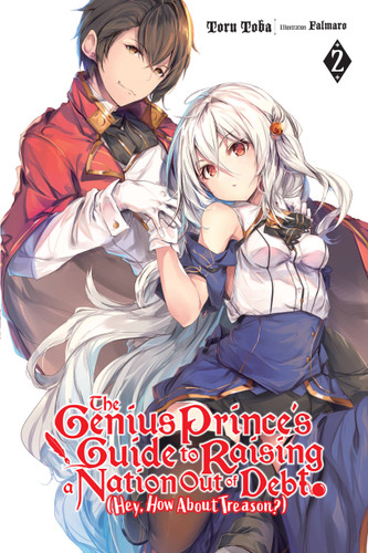 The Genius Prince's Guide to Raising a Nation Out of Debt (Hey, How About Treason?), Vol. 2 (light novel) (The Genius Prince's Guide to Raising a Nation Out of Debt (Hey, How About Treason?) (light novel) #2) book cover by Toru Toba