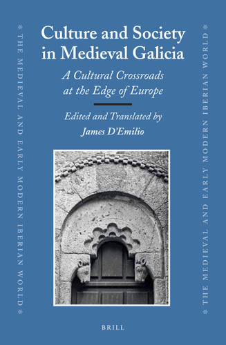 Culture and Society in Medieval Galicia: A Cultural Crossroads at the Edge of Europe [9789004269149]
