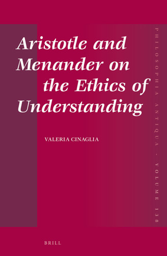 Aristotle and Menander on the Ethics of Understanding [9789004269750]