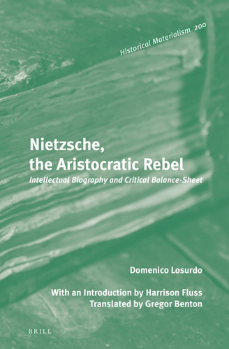 Nietzsche, the Aristocratic Rebel: Intellectual Biography and Critical Balance-Sheet [9789004270947]